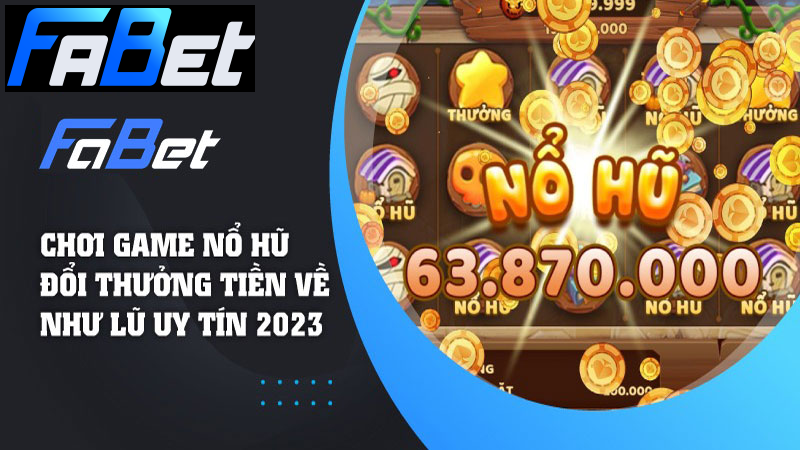 Nổ hũ tại nhà cái FABET Nổ hũ tại nhà cái FABET